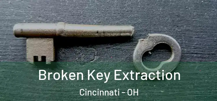 Broken Key Extraction Cincinnati - OH