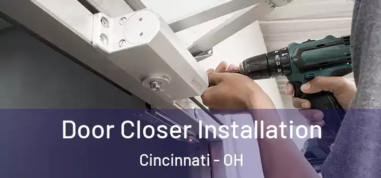 Door Closer Installation Cincinnati - OH